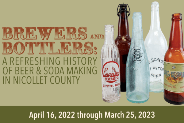 Light ans dark green poster with gradient brown text that reads Brewers and Bottlers: A Refreshing History of Beer and Soda Making in Nicollet County. On the right half of the poster is a cut out image of assorted colorful beer and soda bottles.