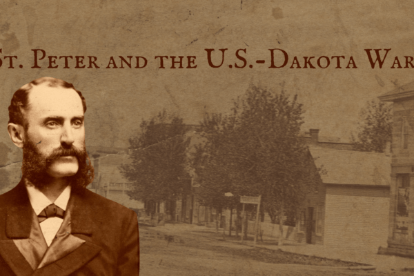 Brown graphic with a faded image of a town in the background with a cutout of a caucasion male in the foreground. Words at the top of the image read St. Peter and the U.S.-Dakota War