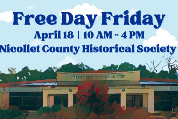 Illustration of the Treaty Site History Center with blue sky and trees in the background. Text reads: "Free Day Friday, April 18 | 10 AM - 4 PM, Nicollet County Historical Society.
