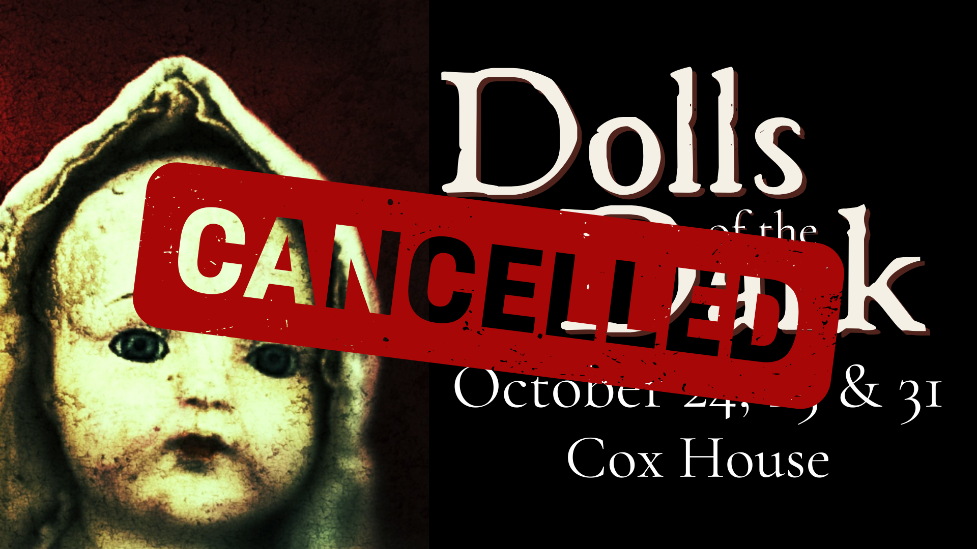 A close-up of a doll’s face on a dark red and black background with event text partially visible. A large red "CANCELLED" stamp overlays the image, indicating the event is called off.