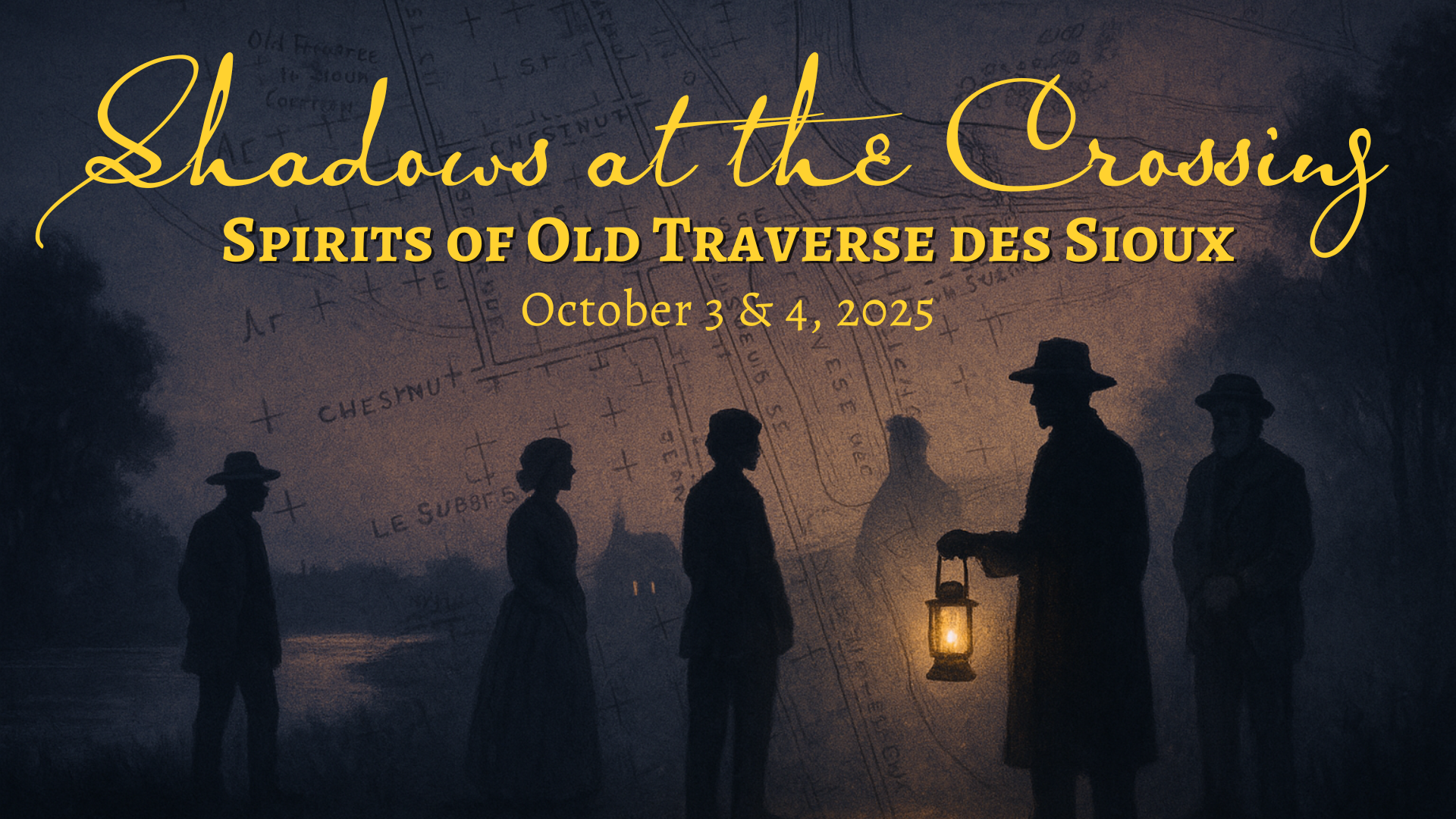 A group of five people in old-fashioned clothing stand at dusk near a riverbank; one holds a lantern. Faded map lines are visible in the background. Text reads: "Shadows at the Crossing, Spirits of Old Traverse des Sioux, October 3 & 4, 2025.