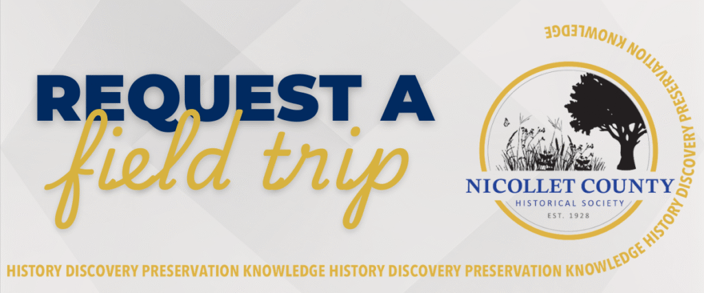 A graphic with the text "Request a field trip" next to the Nicollet County Historical Society logo. The logo features historic imagery and is surrounded by words like knowledge, history, discovery, and preservation.