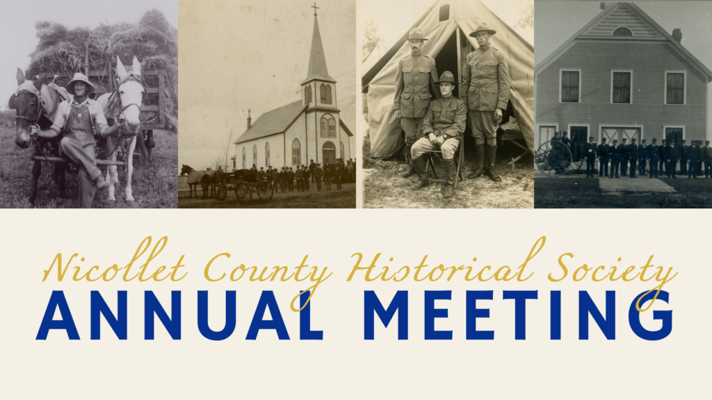 A banner for the Nicollet County Historical Society Annual Meeting features four black-and-white historic photos, including horses, a church, soldiers by a tent, and a group in front of a building with a cannon.