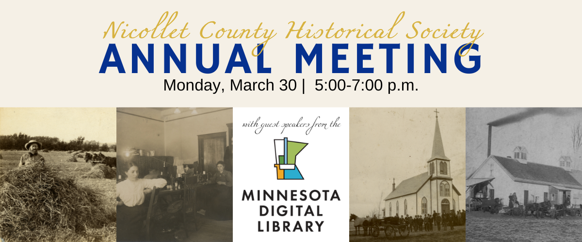 Banner for Nicollet County Historical Society Annual Meeting on Monday, March 30, 5:00–7:00 p.m., featuring old photographs and the Minnesota Digital Library logo, with text announcing guest speakers.