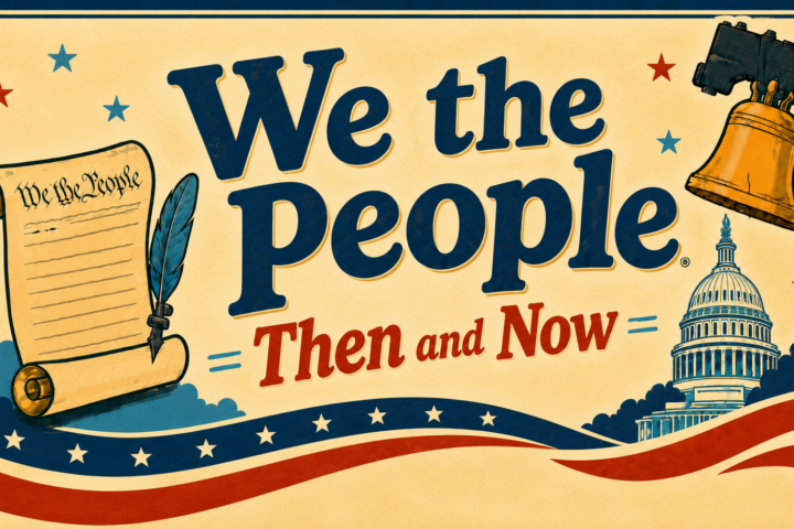A banner with the text “We the People Then and Now” features the U.S. Constitution, a quill, the Liberty Bell, the U.S. Capitol building, and red, white, and blue patriotic decorations.
