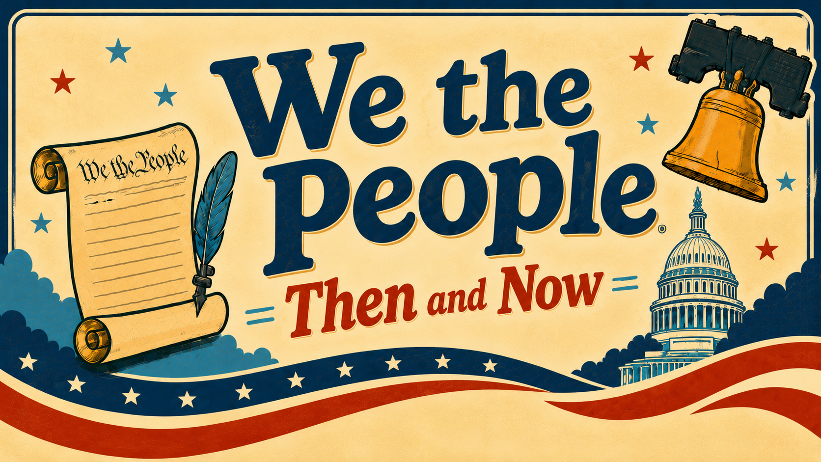 A banner with the text “We the People Then and Now” features the U.S. Constitution, a quill, the Liberty Bell, the U.S. Capitol building, and red, white, and blue patriotic decorations.