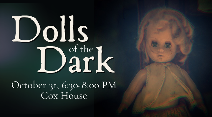 Event poster titled “Dolls of the Dark” featuring a doll, taking place October 31 from 6:30-8:00 PM at the Cox House.