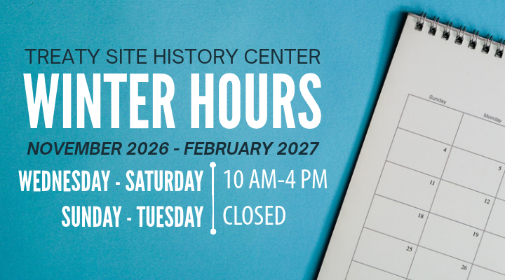 Treaty Site History Center winter hours from November 2026 to February 2027: open Wednesday through Saturday, 10 a.m. to 4 p.m., and closed Sunday through Tuesday.